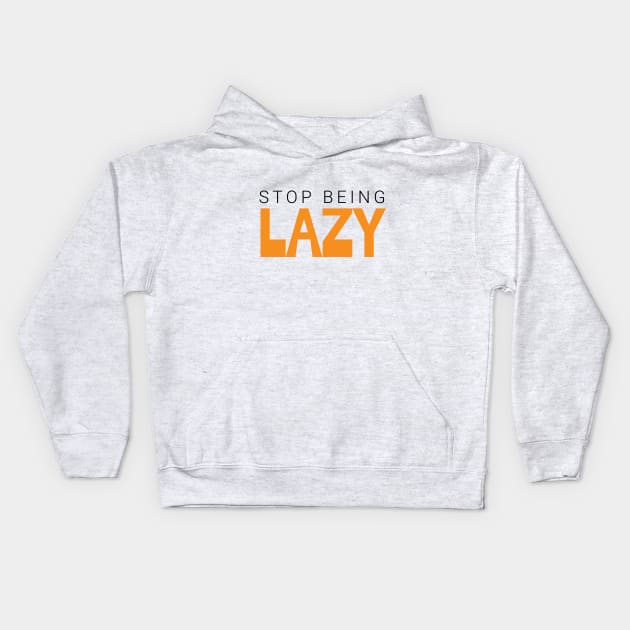 stop being lazy text based design Kids Hoodie by emofix